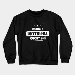 Make a difference every day Crewneck Sweatshirt